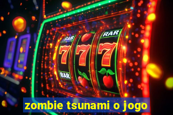 zombie tsunami o jogo